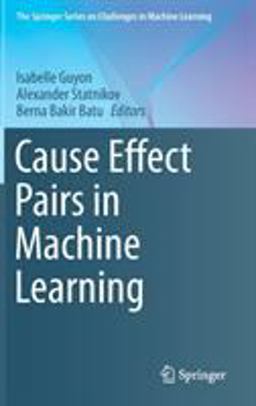 Cause Effect Pairs in Machine Learning Cause Effect Pairs in Machine Learning