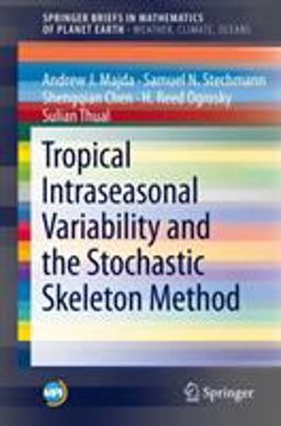 Tropical Intraseasonal Variability and the Stochastic Skeleton Method Tropical Intraseasonal Variability and the Stochastic Skeleton Method