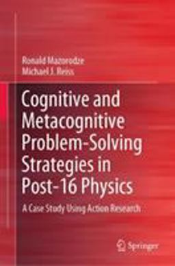 Cognitive and Metacognitive Problem-Solving Strategies in Post-16 Physics Cognitive and Metacognitive Problem-Solving Strategies in Post-16 Physics