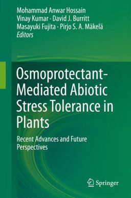 Osmoprotectant-Mediated Abiotic Stress Tolerance in Plants Osmoprotectant-Mediated Abiotic Stress Tolerance in Plants