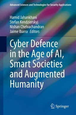 Cyber Defence in the Age of AI, Smart Societies and Augmented Humanity Cyber Defence in the Age of AI, Smart Societies and Augmented Humanity