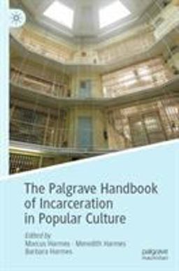 The Palgrave Handbook of Incarceration in Popular Culture The Palgrave Handbook of Incarceration in Popular Culture