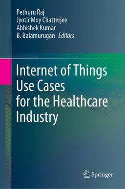 Internet of Things Use Cases for the Healthcare Industry Internet of Things Use Cases for the Healthcare Industry