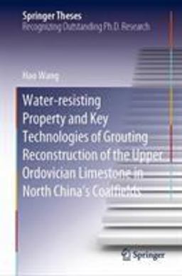 Water-Resisting Property and Key Technologies of Grouting Reconstruction of the Upper Ordovician Limestone in North China's Coalfields Water-Resisting Property and Key Technologies of Grouting Reconstruction of the Upper Ordovician Limestone in North China's Coalfields