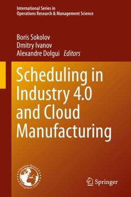 Scheduling in Industry 4. 0 and Cloud Manufacturing Scheduling in Industry 4. 0 and Cloud Manufacturing