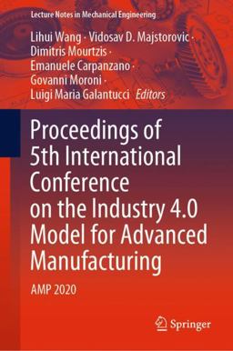 Proceedings of 5th International Conference on the Industry 4. 0 Model for Advanced Manufacturing Proceedings of 5th International Conference on the Industry 4. 0 Model for Advanced Manufacturing