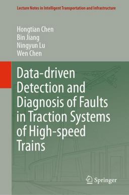 Data-Driven Detection and Diagnosis of Faults in Traction Systems of High-speed Trains Data-Driven Detection and Diagnosis of Faults in Traction Systems of High-speed Trains