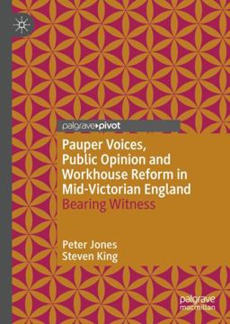 Pauper Voices, Public Opinion and Workhouse Reform in Mid-Victorian England