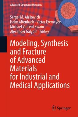 Modeling, Synthesis and Fracture of Advanced Materials for Industrial and Medical Applications