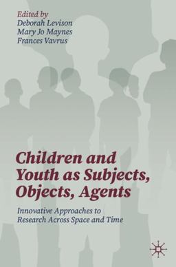 Children and Youth As Subjects, Objects, Agents Innovative Approaches to Research Across Space and Time  9783030636319 Front Cover