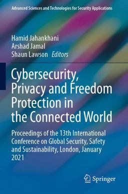 Cybersecurity, Privacy and Freedom Protection in the Connected World Cybersecurity, Privacy and Freedom Protection in the Connected World