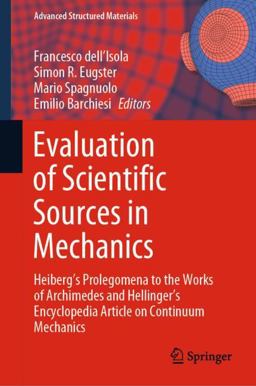 Evaluation of Scientific Sources in Mechanics Heiberg's Prolegomena to the Works of Archimedes and Hellinger's Encyclopedia Article on Continuum Mechanics  9783030805494 Front Cover