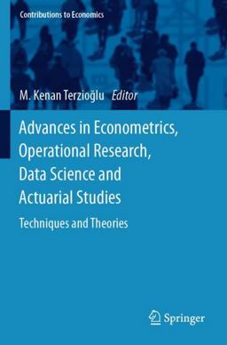 Advances in Econometrics, Operational Research, Data Science and Actuarial Studies Advances in Econometrics, Operational Research, Data Science and Actuarial Studies