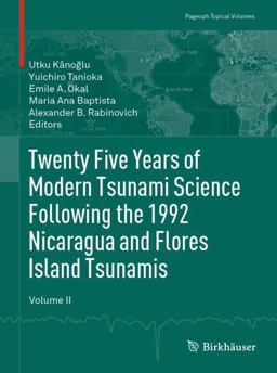 Twenty Five Years of Modern Tsunami Science Following the 1992 Nicaragua and Flores Island Tsunamis. Volume II Twenty Five Years of Modern Tsunami Science Following the 1992 Nicaragua and Flores Island Tsunamis. Volume II