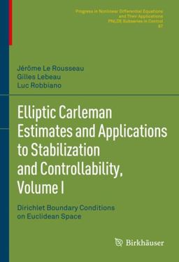 Elliptic Carleman Estimates and Applications to Stabilization and Controllability, Volume I Elliptic Carleman Estimates and Applications to Stabilization and Controllability, Volume I