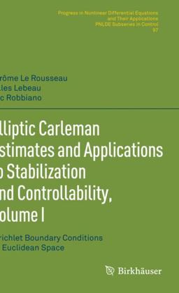 Elliptic Carleman Estimates and Applications to Stabilization and Controllability, Volume I Elliptic Carleman Estimates and Applications to Stabilization and Controllability, Volume I