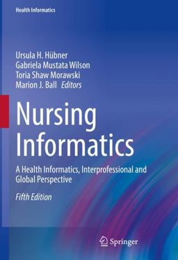 Nursing Informatics A Health Informatics, Interprofessional and Global Perspective 5th 9783030912369 Front Cover