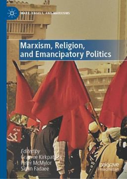 Marxism, Religion, and Emancipatory Politics Marxism, Religion, and Emancipatory Politics
