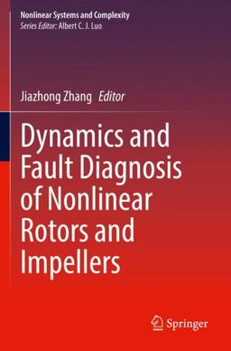 Dynamics and Fault Diagnosis of Nonlinear Rotors and Impellers Dynamics and Fault Diagnosis of Nonlinear Rotors and Impellers
