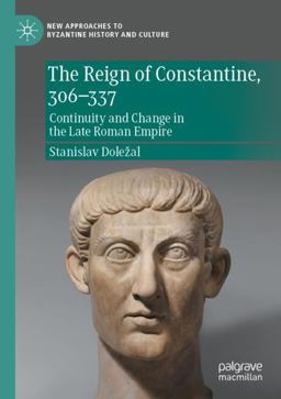 The Reign of Constantine, 306-337 The Reign of Constantine, 306-337