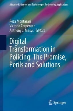 Digital Transformation in Policing: the Promise, Perils and Solutions Digital Transformation in Policing: the Promise, Perils and Solutions