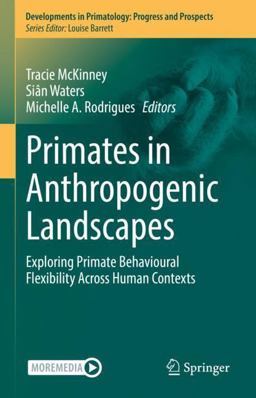 Primates in Anthropogenic Landscapes Exploring Primate Behavioral Ecology Across Human Contacts  9783031117350 Front Cover