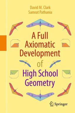 A Full Axiomatic Development of High School Geometry A Full Axiomatic Development of High School Geometry