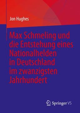 Max Schmeling und Die Entstehung Eines Nationalhelden in Deutschland Im Zwanzigsten Jahrhundert