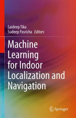 Machine Learning for Indoor Localization and Navigation