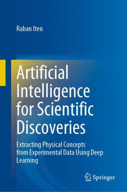 Artificial Intelligence for Scientific Discoveries Extracting Physical Concepts from Experimental Data Using Deep Learning  9783031270185 Front Cover