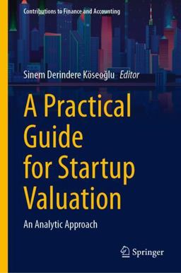 A Practical Guide for Startup Valuation A Practical Guide for Startup Valuation
