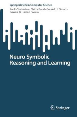 Neuro Symbolic Reasoning and Learning Neuro Symbolic Reasoning and Learning