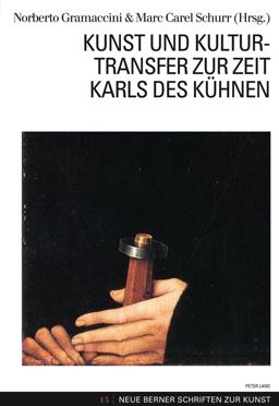 Kunst und Kulturtransfer Zur Zeit Karls des Kuehnen