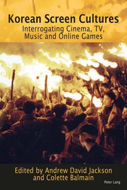 Korean Screen Cultures Interrogating Cinema, TV, Music and Online Games  9783034318228 Front Cover