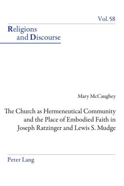 The Church As Hermeneutical Community and the Place of Embodied Faith in Joseph Ratzinger and Lewis S. Mudge