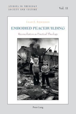 Embodied Peacebuilding Reconciliation As Practical Theology  9783034318587 Front Cover