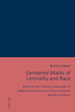 Gendered Masks of Liminality and Race Black Female Trickster's Subversion of Hegemonic Discourse in African American Women Literature  9783034325769 Front Cover