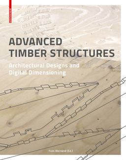 Advanced Timber Structures Architectural Designs and Digital Dimensioning  9783035605617 Front Cover