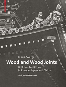 Wood and Wood Joints Building Traditions of Europe, Japan and China 3rd 9783035608373 Front Cover