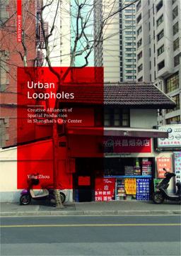 Urban Loopholes Creative Alliances of Spatial Production in Shanghai's City Center  9783035611045 Front Cover