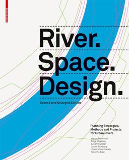 River. Space. Design Planning Strategies, Methods and Projects for Urban Rivers. Second and Enlarged Edition 2nd 9783035611861 Front Cover