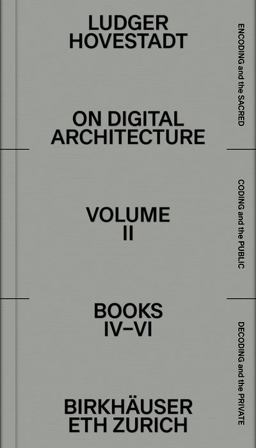 On Digital Architecture in Ten Books. Vol 2: Books IV-VI