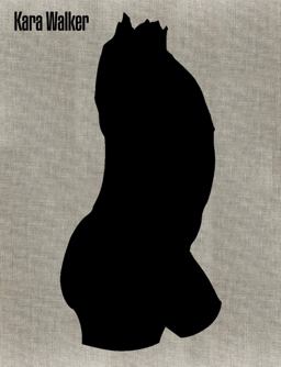 Kara Walker: a Black Hole Is Everything a Star Longs to Be Kara Walker: a Black Hole Is Everything a Star Longs to Be