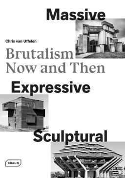 Massive, Expressive, Sculptural Brutalism Now and Then  9783037682241 Front Cover