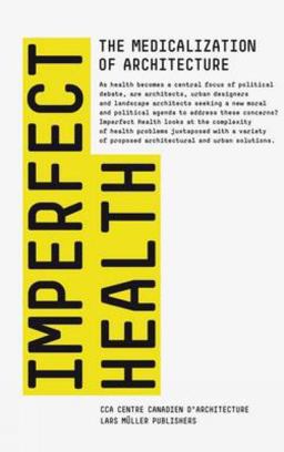 Imperfect Health The Medicalization of Architecture  9783037782798 Front Cover