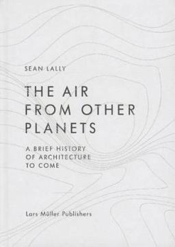 Air from Other Planets A Brief History of Architecture to Come  9783037783931 Front Cover