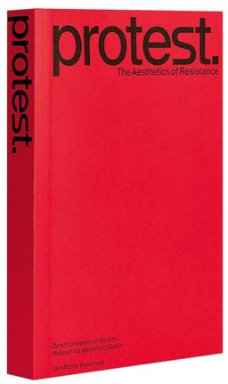 Protest: the Aesthetics of Resistance  9783037785607 Front Cover