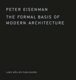 The Formal Basis of Modern Architecture The Formal Basis of Modern Architecture