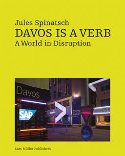 Jules Spinatsch: Davos Is a Verb Jules Spinatsch: Davos Is a Verb