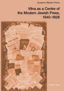 Vilna As a Centre of the Modern Jewish Press, 1840-1928 Aspirations, Challenges, and Progress  9783039100804 Front Cover
